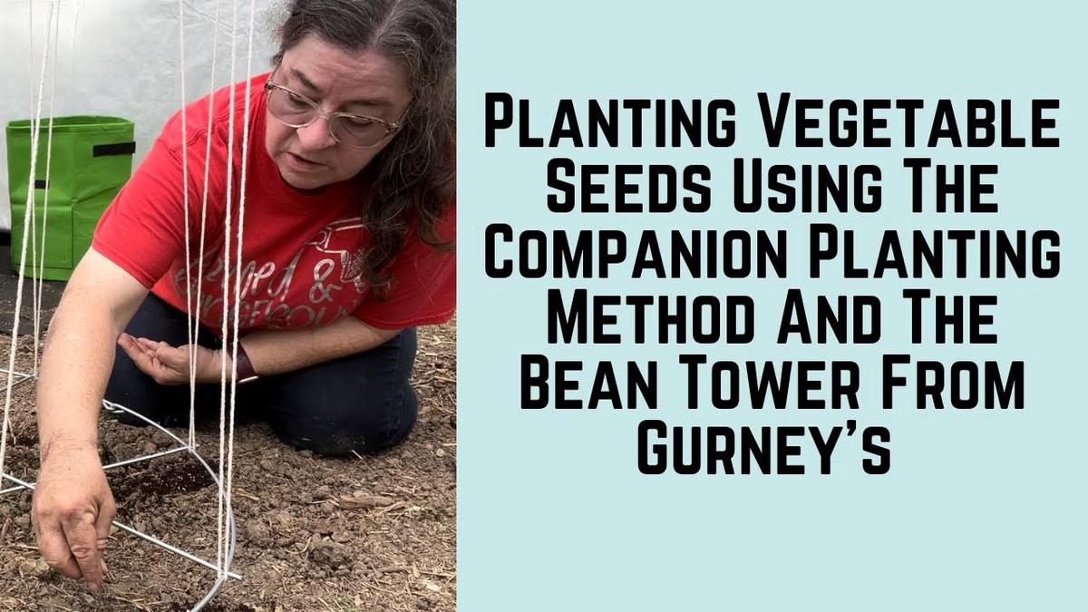 'Video thumbnail for Planting Vegetable Seeds Using The Companion Planting Method And The Bean Tower From Gurney’s'