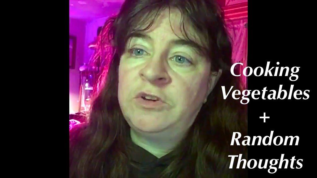 'Video thumbnail for Cooking Vegetables And Other Random Thoughts -Facebook Live Replay'